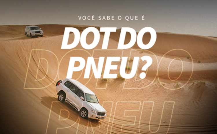  Você sabe o que é o DOT do pneu?