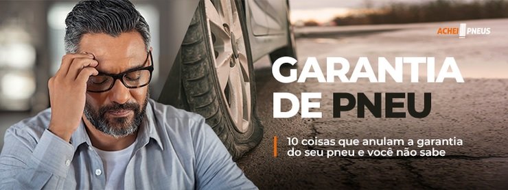  Garantia do pneu: 10 coisas que anulam a garantia do seu pneu e você não sabe